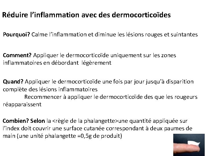 Réduire l’inflammation avec des dermocorticoïdes Pourquoi? Calme l’inflammation et diminue les lésions rouges et