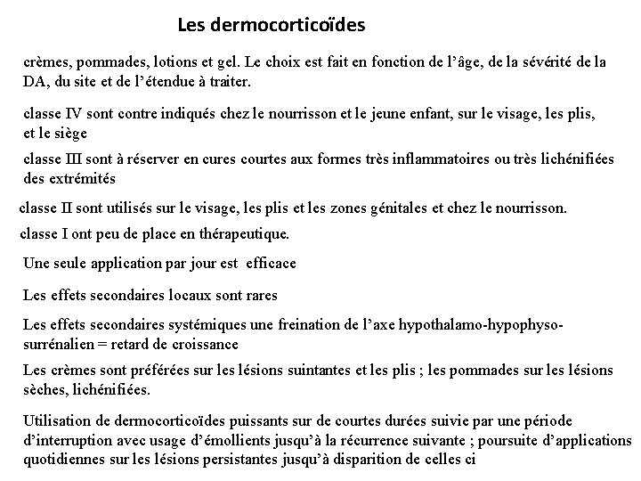 Les dermocorticoïdes crèmes, pommades, lotions et gel. Le choix est fait en fonction de