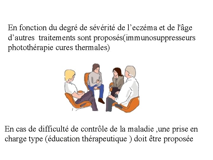 En fonction du degré de sévérité de l’eczéma et de l'âge d’autres traitements sont