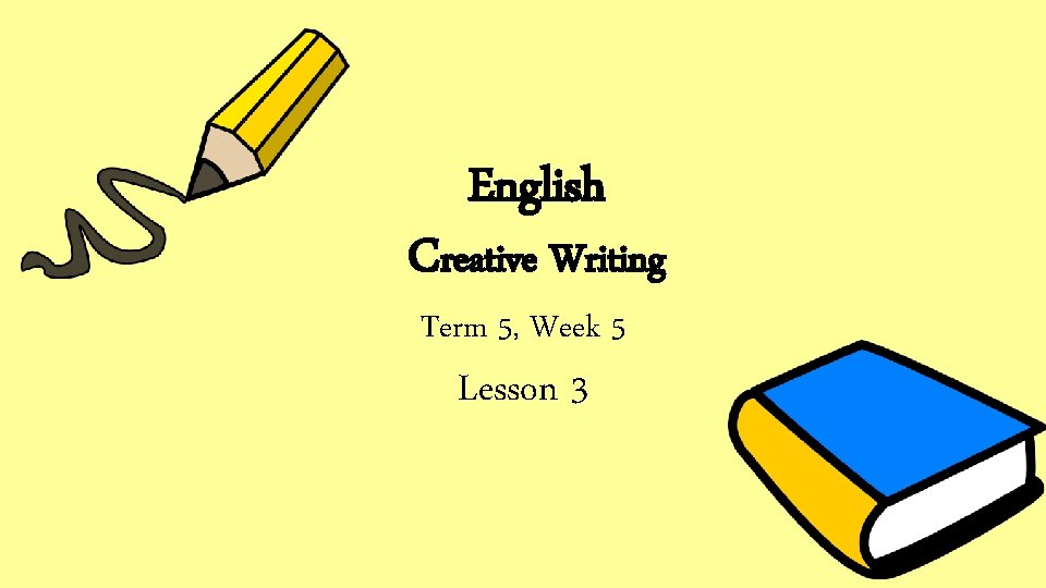 English Creative Writing Term 5, Week 5 Lesson 3 English Creative Writing Term 5, Week 5 Lesson 3