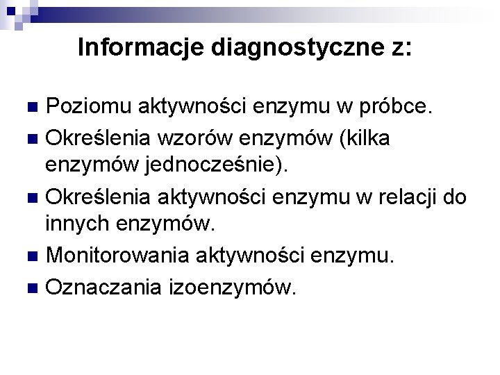 Informacje diagnostyczne z: Poziomu aktywności enzymu w próbce. n Określenia wzorów enzymów (kilka enzymów