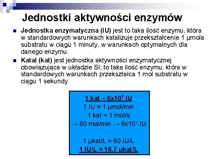 Jednostki aktywności enzymów n n Jednostka enzymatyczna (IU) jest to taka ilość enzymu, która