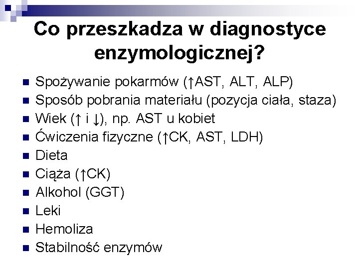 Co przeszkadza w diagnostyce enzymologicznej? n n n n n Spożywanie pokarmów (↑AST, ALP)