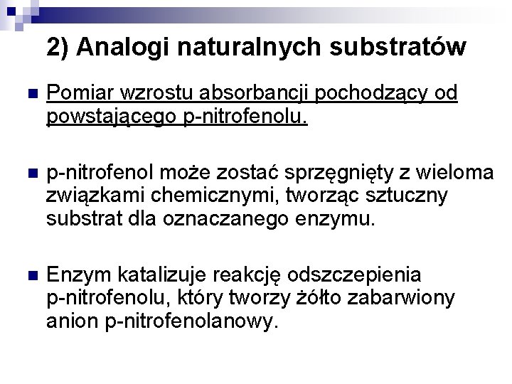 2) Analogi naturalnych substratów n Pomiar wzrostu absorbancji pochodzący od powstającego p-nitrofenolu. n p-nitrofenol