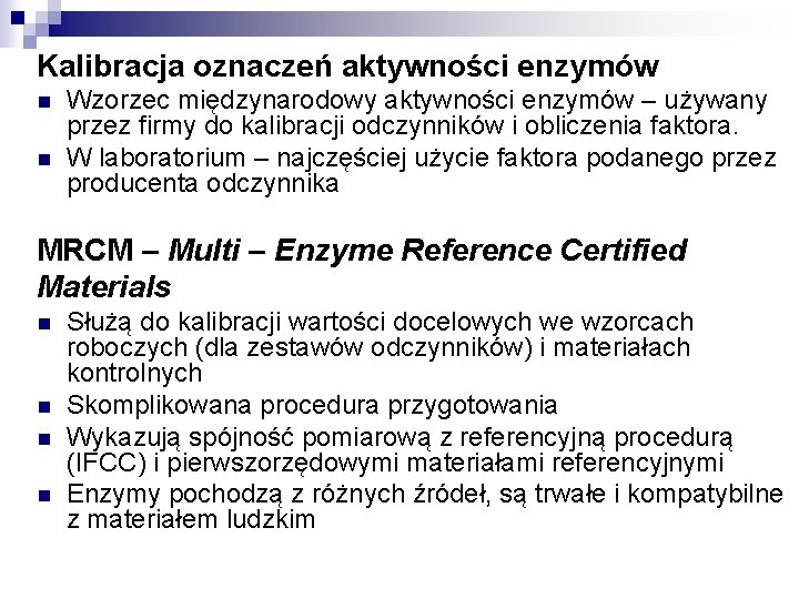 Kalibracja oznaczeń aktywności enzymów n n Wzorzec międzynarodowy aktywności enzymów – używany przez firmy