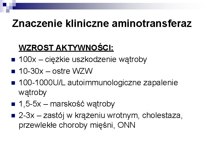 Znaczenie kliniczne aminotransferaz n n n WZROST AKTYWNOŚCI: 100 x – ciężkie uszkodzenie wątroby