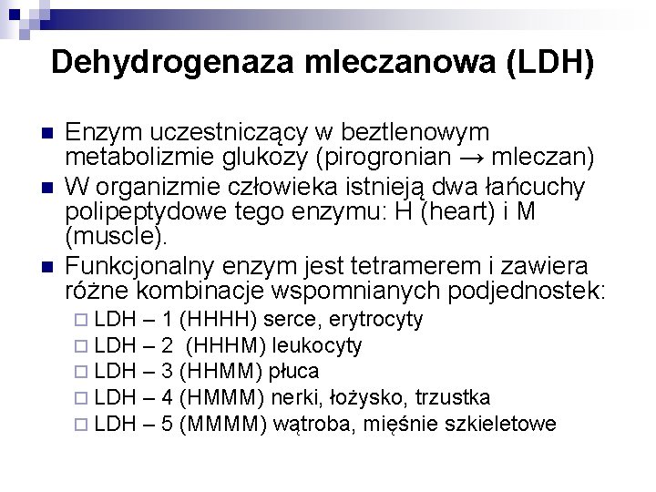 Dehydrogenaza mleczanowa (LDH) n n n Enzym uczestniczący w beztlenowym metabolizmie glukozy (pirogronian →