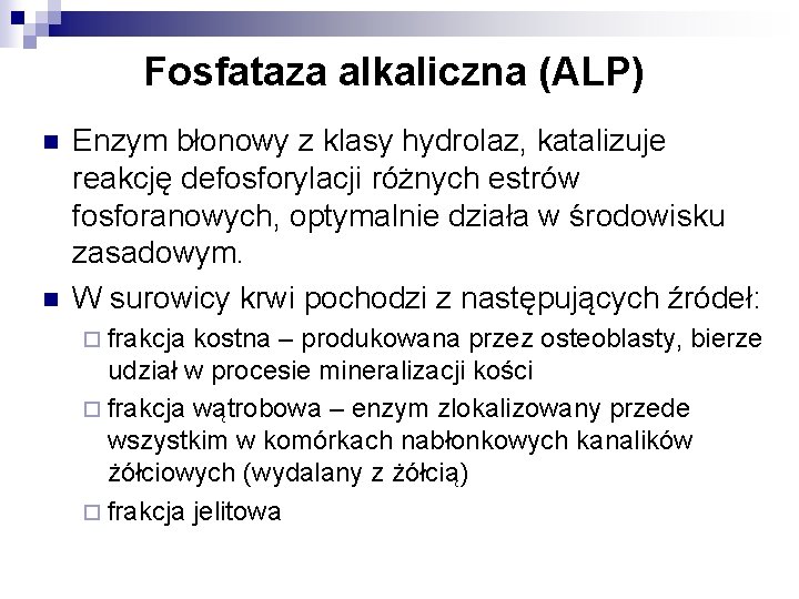 Fosfataza alkaliczna (ALP) n n Enzym błonowy z klasy hydrolaz, katalizuje reakcję defosforylacji różnych