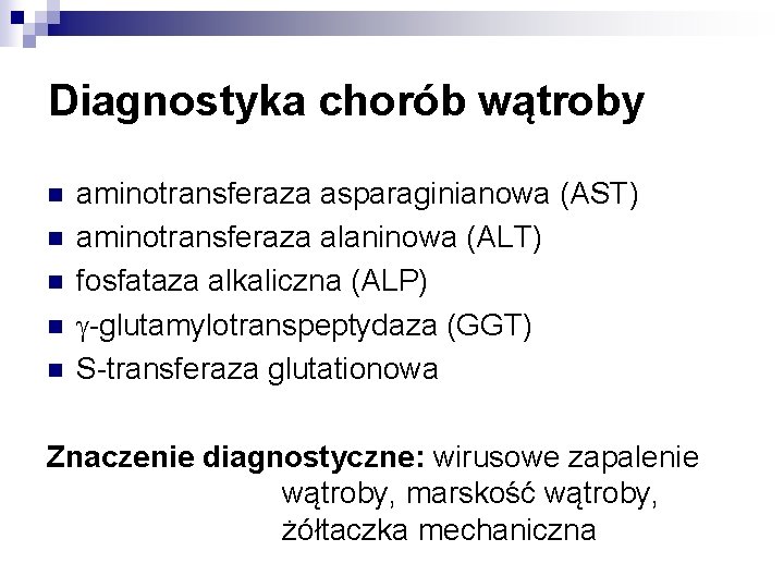 Diagnostyka chorób wątroby n n n aminotransferaza asparaginianowa (AST) aminotransferaza alaninowa (ALT) fosfataza alkaliczna