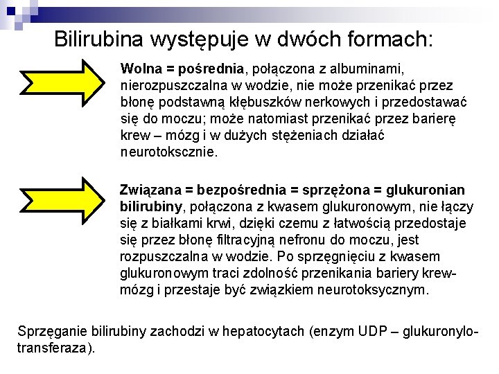 Bilirubina występuje w dwóch formach: Wolna = pośrednia, połączona z albuminami, nierozpuszczalna w wodzie,