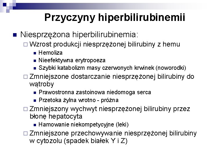 Przyczyny hiperbilirubinemii n Niesprzężona hiperbilirubinemia: ¨ Wzrost produkcji niesprzężonej bilirubiny z hemu n Hemoliza