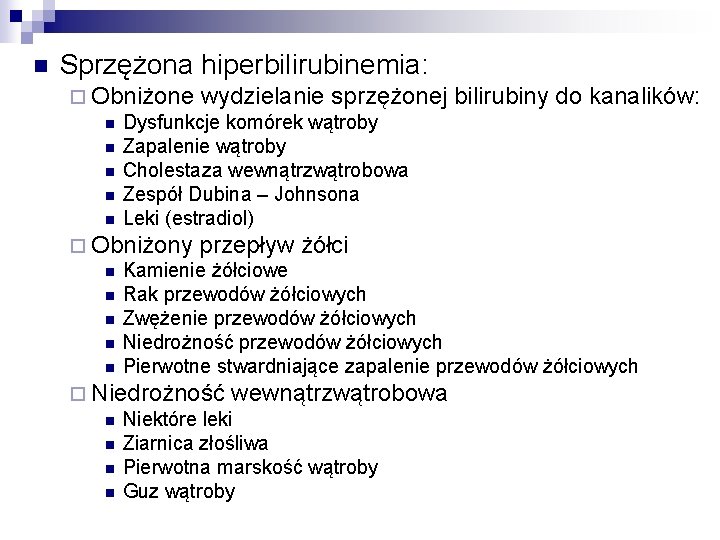 n Sprzężona hiperbilirubinemia: ¨ Obniżone wydzielanie sprzężonej bilirubiny do kanalików: n Dysfunkcje komórek wątroby