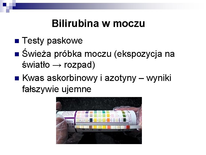 Bilirubina w moczu Testy paskowe n Świeża próbka moczu (ekspozycja na światło → rozpad)