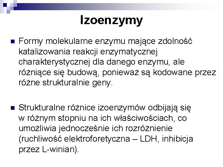 Izoenzymy n Formy molekularne enzymu mające zdolność katalizowania reakcji enzymatycznej charakterystycznej dla danego enzymu, Izoenzymy n Formy molekularne enzymu mające zdolność katalizowania reakcji enzymatycznej charakterystycznej dla danego enzymu,
