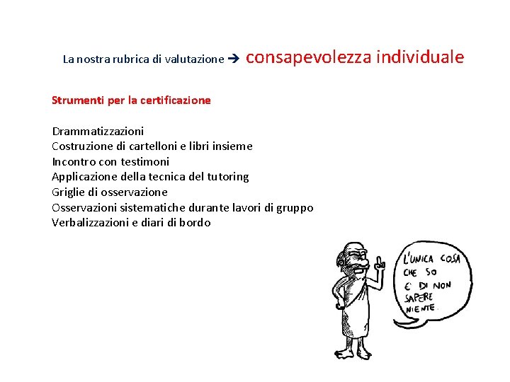 La nostra rubrica di valutazione consapevolezza individuale Strumenti per la certificazione Drammatizzazioni Costruzione di