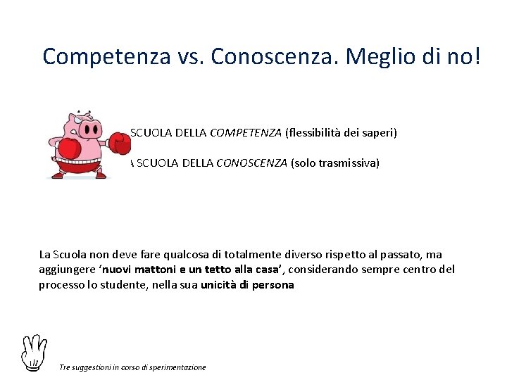 Competenza vs. Conoscenza. Meglio di no! BUONA SCUOLA DELLA COMPETENZA (flessibilità dei saperi) VECCHIA