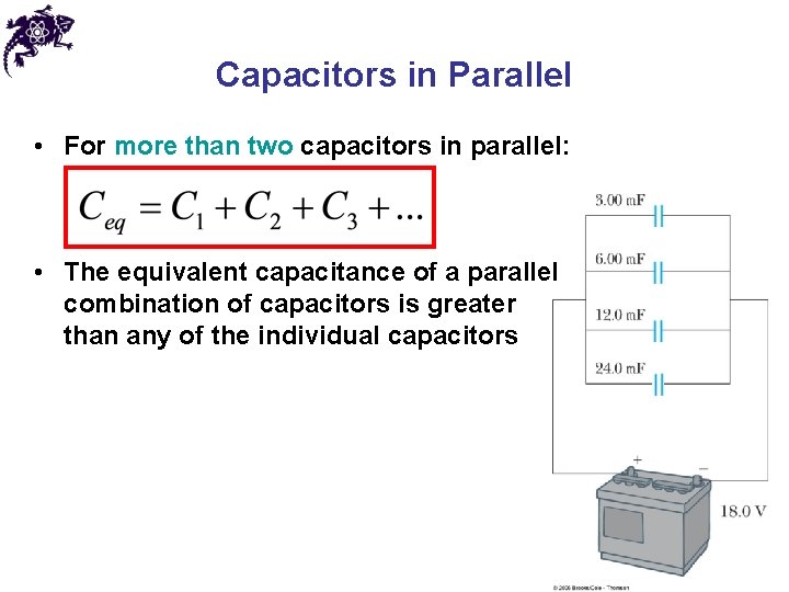 Capacitors in Parallel • For more than two capacitors in parallel: • The equivalent
