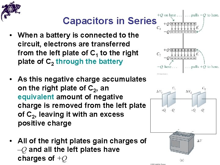 Capacitors in Series • When a battery is connected to the circuit, electrons are