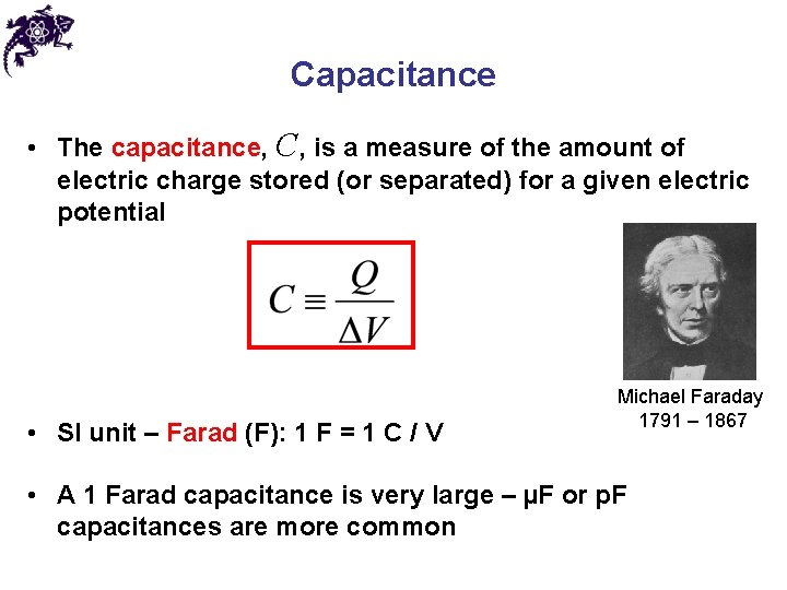 Capacitance • The capacitance, C, is a measure of the amount of electric charge