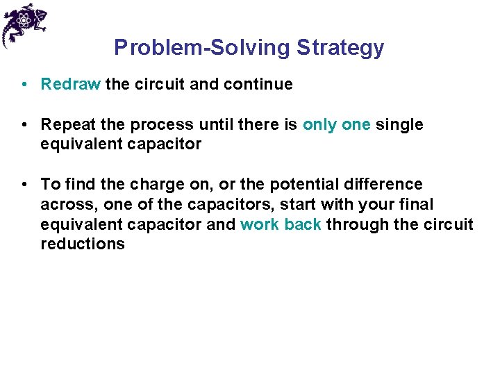 Problem-Solving Strategy • Redraw the circuit and continue • Repeat the process until there