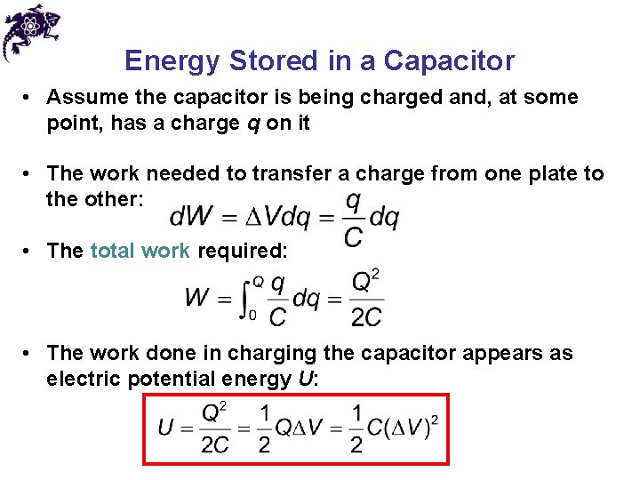 Energy Stored in a Capacitor • Assume the capacitor is being charged and, at