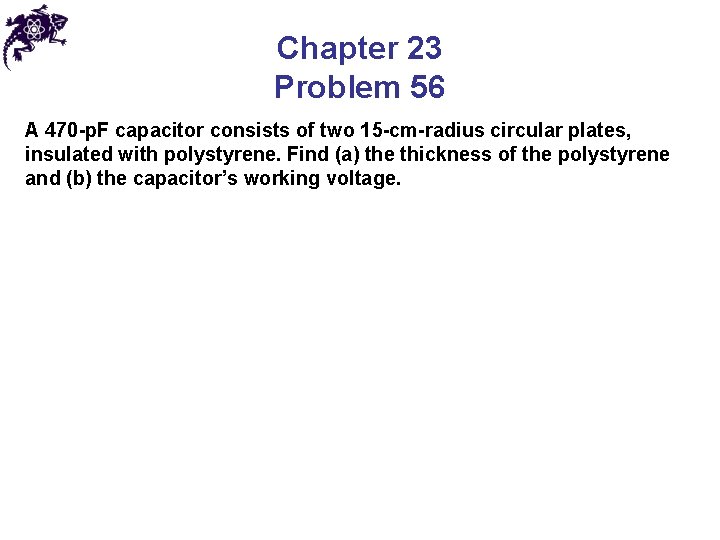 Chapter 23 Problem 56 A 470 -p. F capacitor consists of two 15 -cm-radius