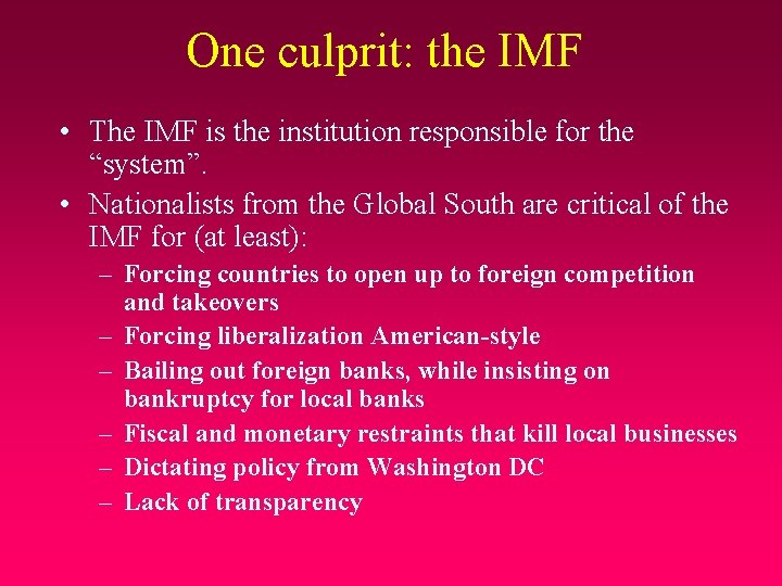 One culprit: the IMF • The IMF is the institution responsible for the “system”.