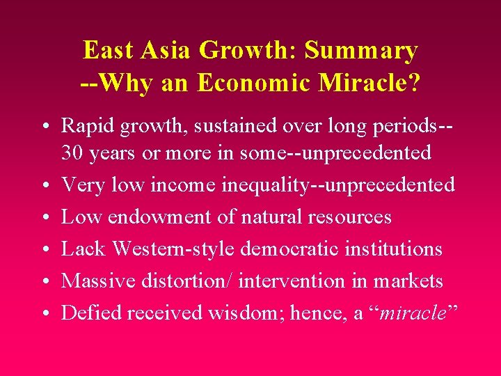 East Asia Growth: Summary --Why an Economic Miracle? • Rapid growth, sustained over long