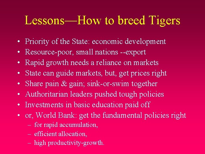 Lessons—How to breed Tigers • • Priority of the State: economic development Resource-poor, small