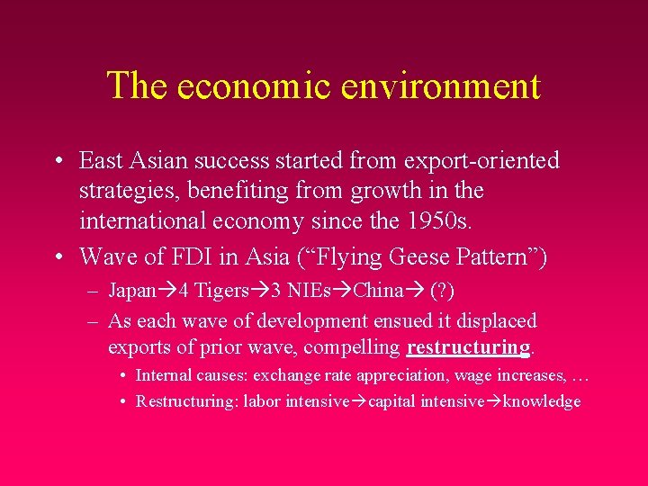 The economic environment • East Asian success started from export-oriented strategies, benefiting from growth