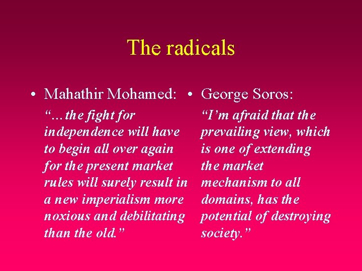 The radicals • Mahathir Mohamed: • George Soros: “…the fight for independence will have