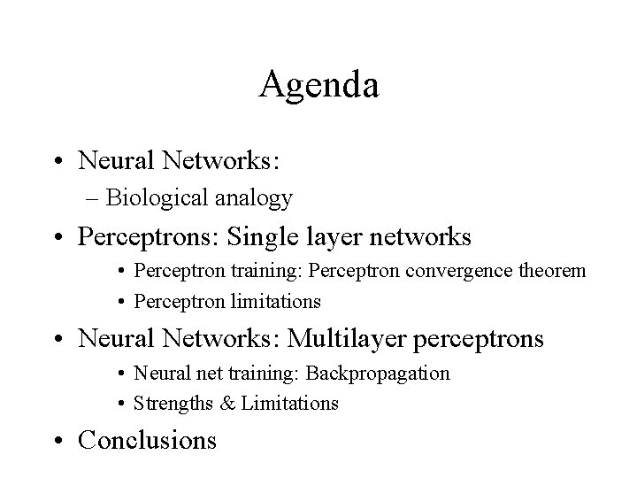 Agenda • Neural Networks: – Biological analogy • Perceptrons: Single layer networks • Perceptron