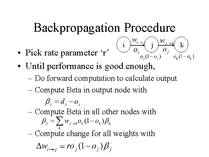 Backpropagation Procedure i j • Pick rate parameter ‘r’ • Until performance is good