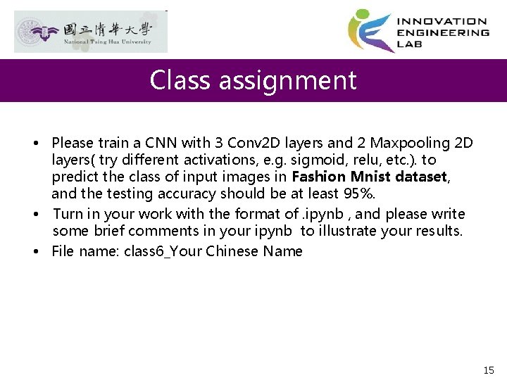 Class assignment • Please train a CNN with 3 Conv 2 D layers and