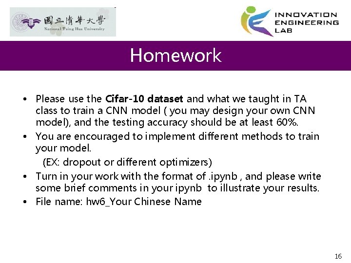 Homework • Please use the Cifar-10 dataset and what we taught in TA class