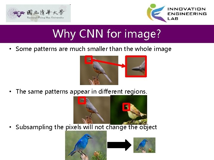 Why CNN for image? • Some patterns are much smaller than the whole image