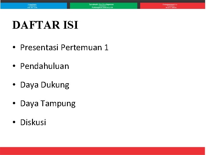 DAFTAR ISI • Presentasi Pertemuan 1 • Pendahuluan • Daya Dukung • Daya Tampung