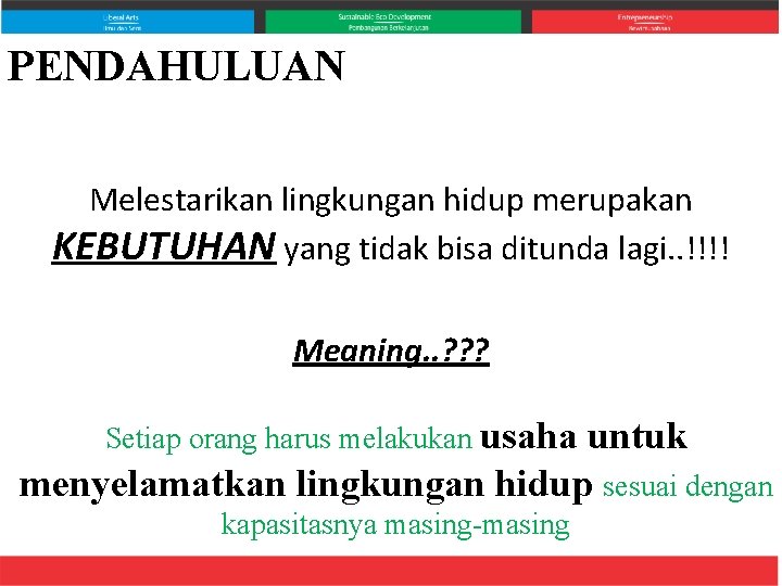 PENDAHULUAN Melestarikan lingkungan hidup merupakan KEBUTUHAN yang tidak bisa ditunda lagi. . !!!! Meaning.