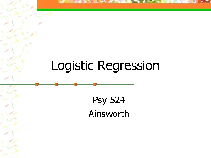 Logistic Regression Psy 524 Ainsworth 