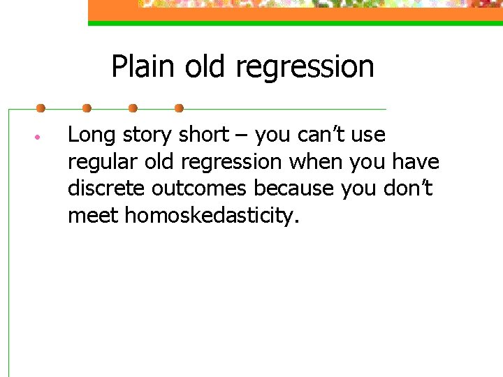 Plain old regression • Long story short – you can’t use regular old regression