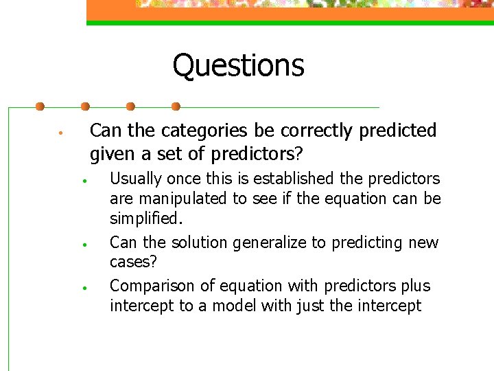 Questions Can the categories be correctly predicted given a set of predictors? • •