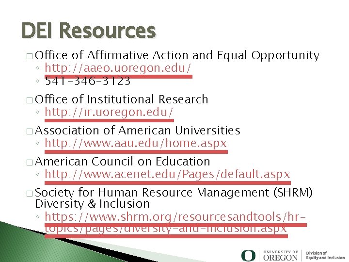 DEI Resources � Office of Affirmative Action and Equal Opportunity ◦ http: //aaeo. uoregon.