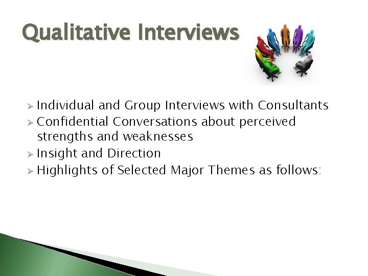 Qualitative Interviews Individual and Group Interviews with Consultants Ø Confidential Conversations about perceived strengths