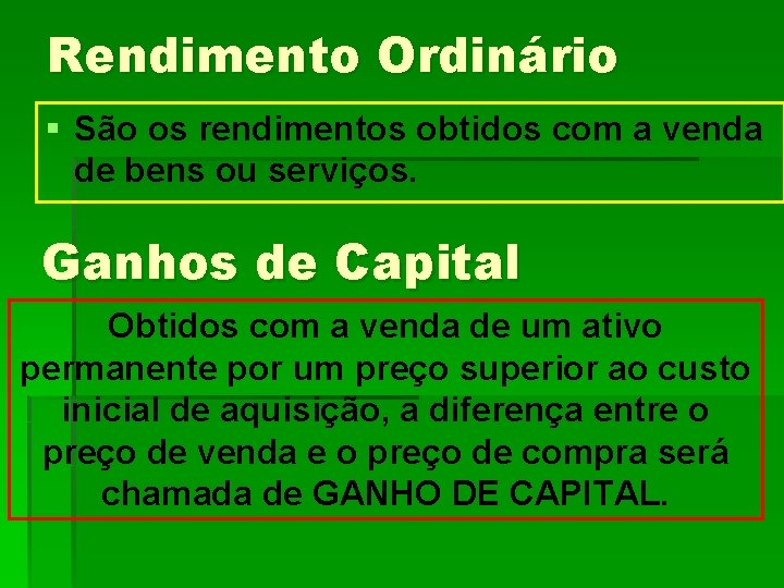 Rendimento Ordinário § São os rendimentos obtidos com a venda de bens ou serviços.