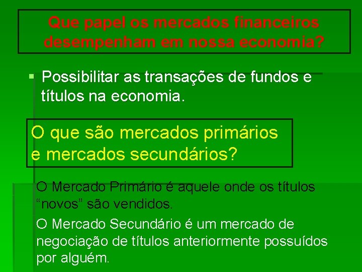 Que papel os mercados financeiros desempenham em nossa economia? § Possibilitar as transações de