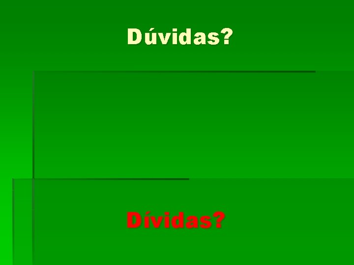 Dúvidas? Dívidas? 