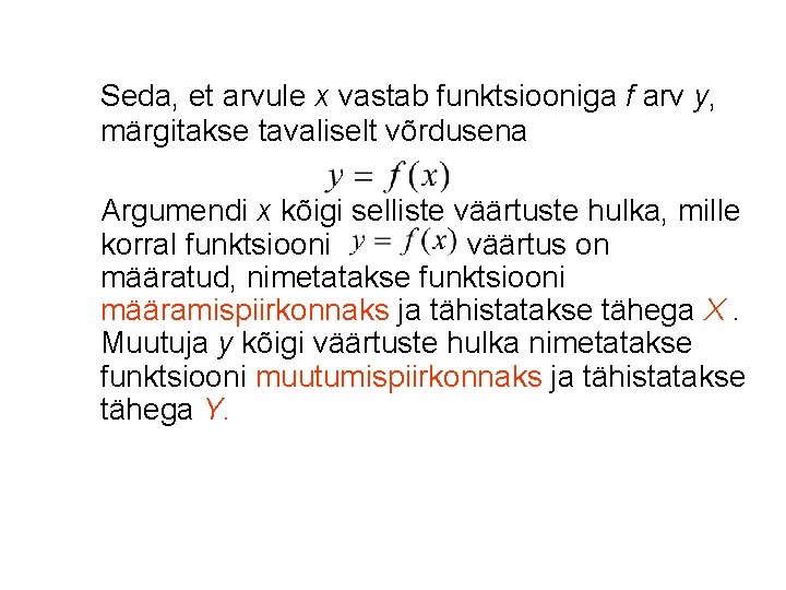 Seda, et arvule x vastab funktsiooniga f arv y, märgitakse tavaliselt võrdusena Argumendi x