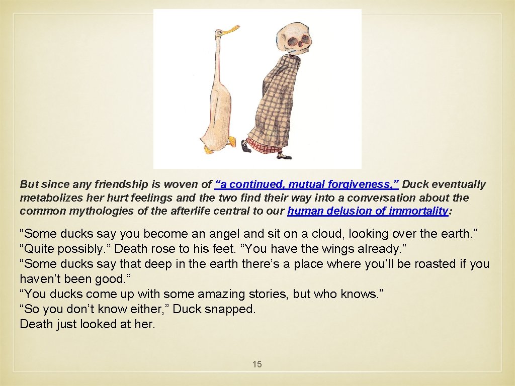 But since any friendship is woven of “a continued, mutual forgiveness, ” Duck eventually