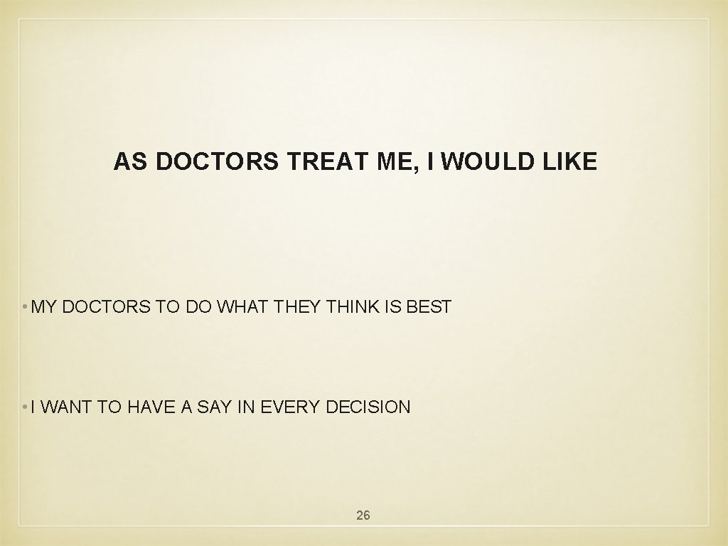 AS DOCTORS TREAT ME, I WOULD LIKE • MY DOCTORS TO DO WHAT THEY