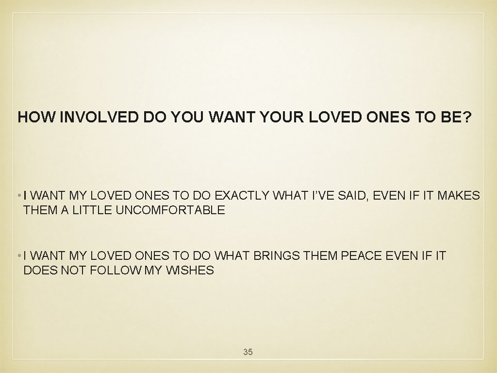HOW INVOLVED DO YOU WANT YOUR LOVED ONES TO BE? • I WANT MY